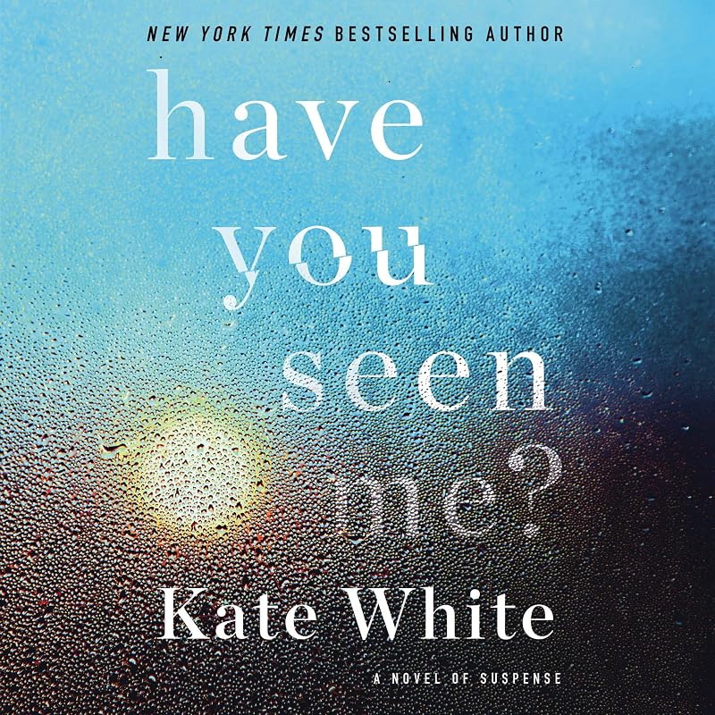 Have You Seen Me?: A Novel of Suspense by Kate White