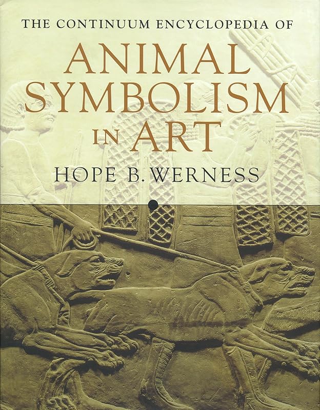 The Continuum Encyclopedia of Animal Symbolism in World Art by Hope B. Werness
