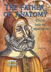 The Father of Anatomy: Galen and His Dissections (Great Minds of Ancient Science and Math)