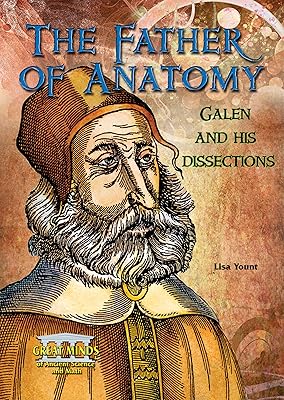 The Father of Anatomy: Galen and His Dissections (Great Minds of Ancient Science and Math)