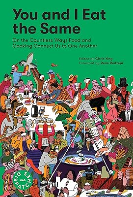 You and I Eat the Same: On the Countless Ways Food and Cooking Connect Us to One Another (MAD Dispatches, Volume 1)