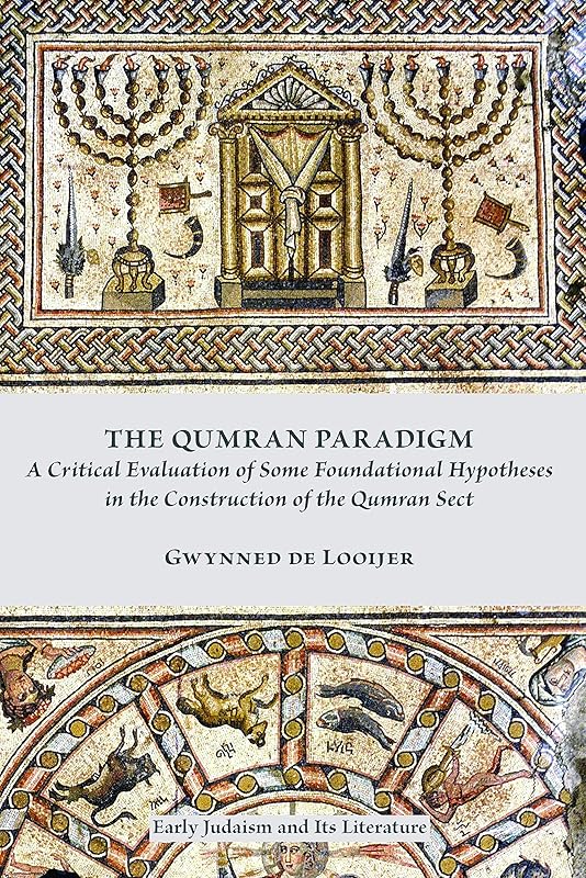 The Qumran Paradigm: A Critical Evaluation of Some Foundational Hypotheses in the Construction of the Qumran Sect (Early Judaism and Its Literature Book 43) by Gwynned de Looijer