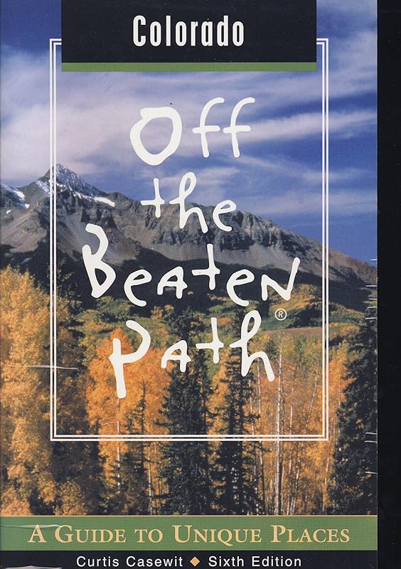 Colorado Off the Beaten Path, 6th: A Guide to Unique Places (Off the Beaten Path Series) by Curtis Casewit