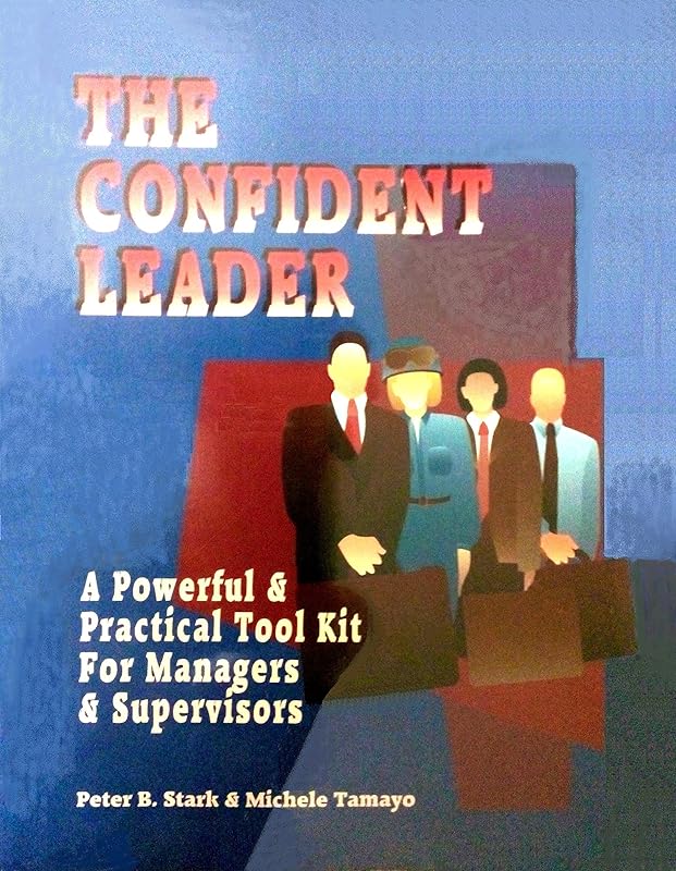 The Confident Leader: A Powerful & Practical Tool Kit for Managers & Supervisors by Peter B. Stark
