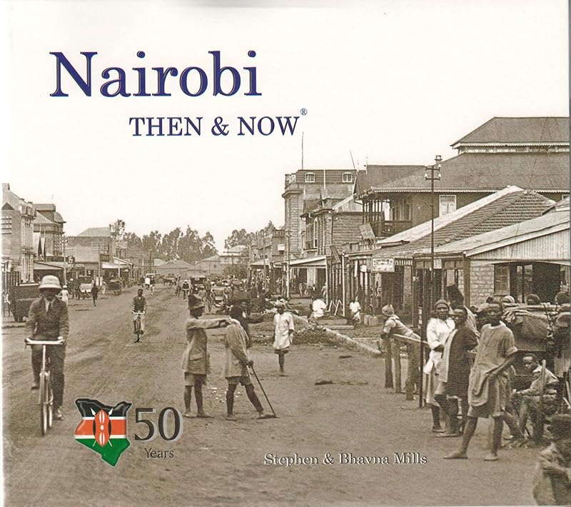 Nairobi, Then & Now by Stephen Mills