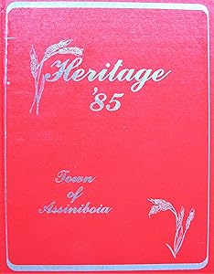 Heritage '85. Town of Assiniboia. (Local History Saskatchewan).