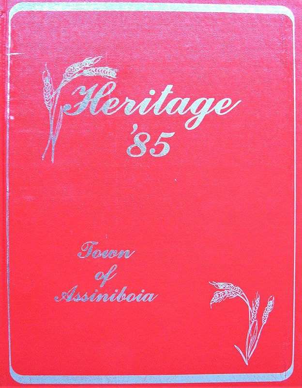 Heritage '85. Town of Assiniboia. (Local History Saskatchewan). by Various