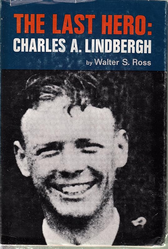 The Last Hero, Charles A. Lindbergh by Walter Sanford Ross