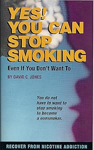 Yes! You Can Stop Smoking: Even If You Don't Want To by David C Jones