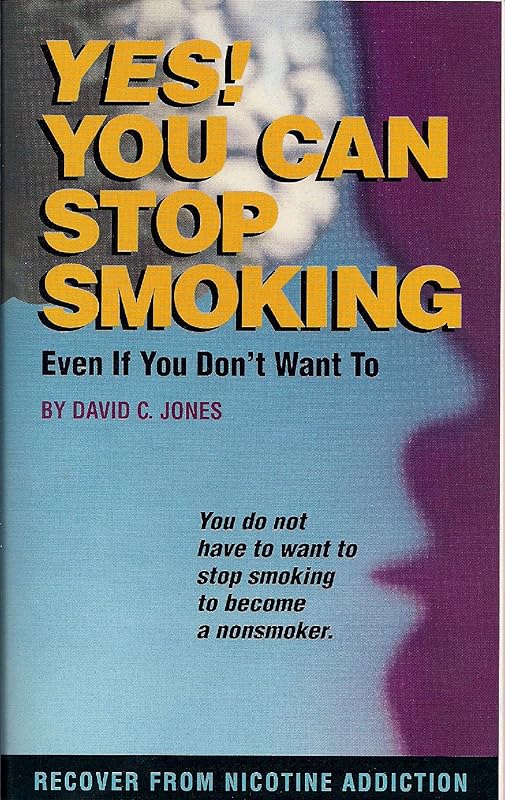 Yes! You Can Stop Smoking: Even If You Don't Want To by David C Jones