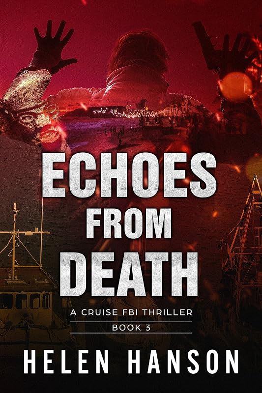 ECHOES FROM DEATH: A Cruise FBI Thriller (The Cruise FBI Thriller Series Book 3) by Helen Hanson