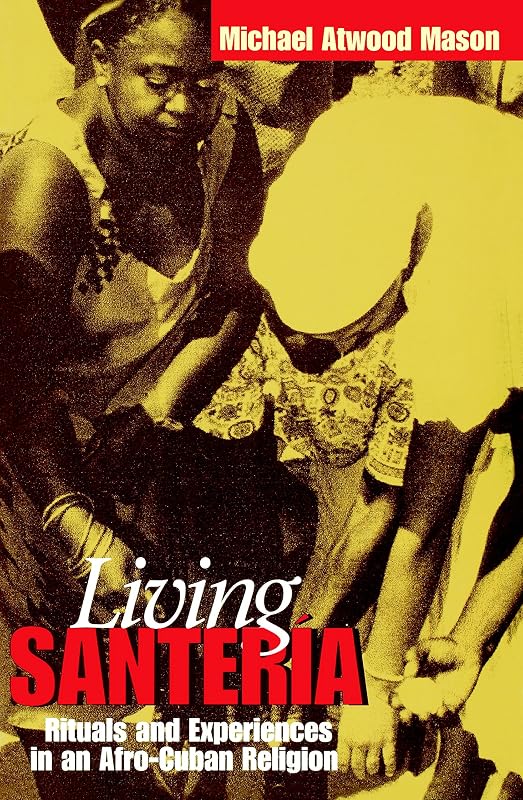 Living Santería: Rituals and Experiences in an Afro-Cuban Religion by Michael Atwood Mason