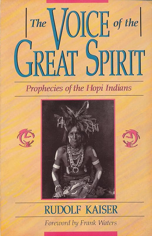 The Voice of the Great Spirit: Prophecies of the Hopi Indians by Rudolf Kaiser