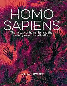 Homo Sapiens: The History of Humanity and the Development of Civilization (Sirius Visual Reference Library)