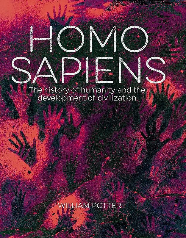 Homo Sapiens: The History of Humanity and the Development of Civilization (Sirius Visual Reference Library) by William Potter