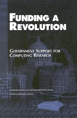 Funding a Revolution: Government Support for Computing Research