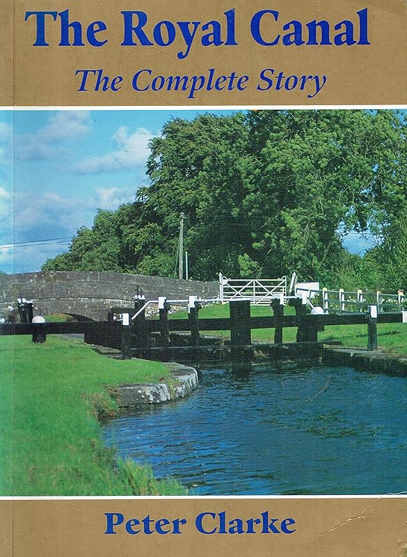 The Royal Canal: The complete story by Peter Clarke