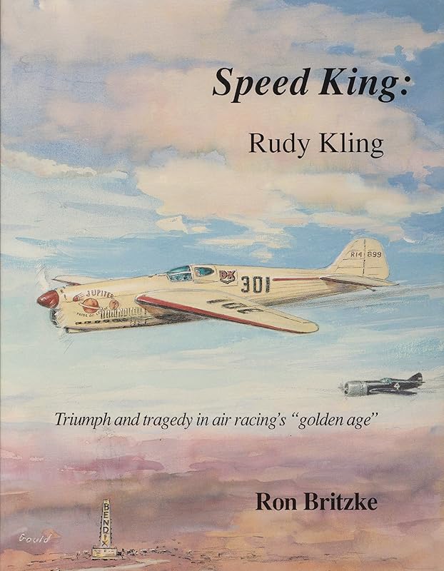 Speed King: Rudy Kling : Triumph and Tragedy in Air Racing's "Golden Age" by Ron Britzke