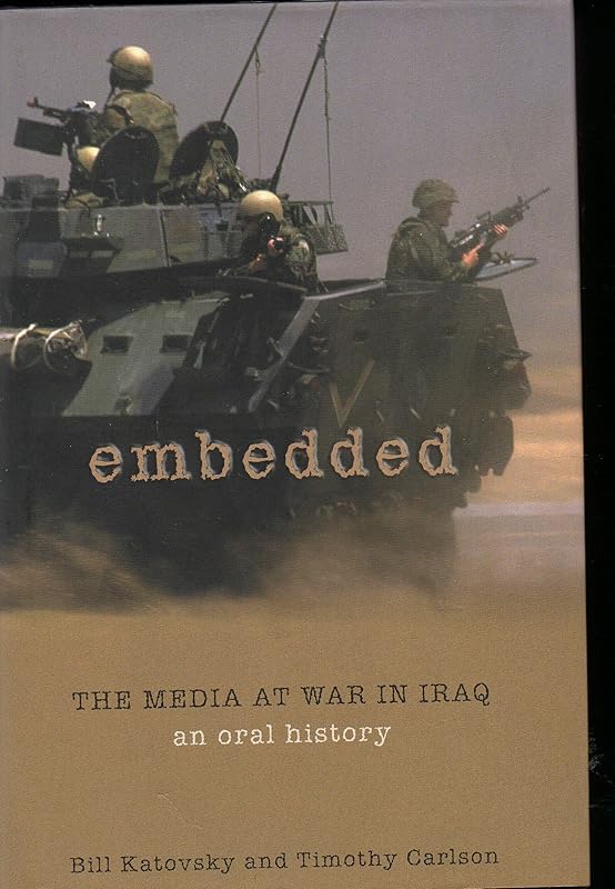 Embedded: The Media at War in Iraq by Bill Katovsky