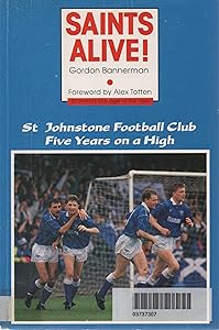 Saints Alive: St. Johnstone Football Club by Gordon Bannerman
