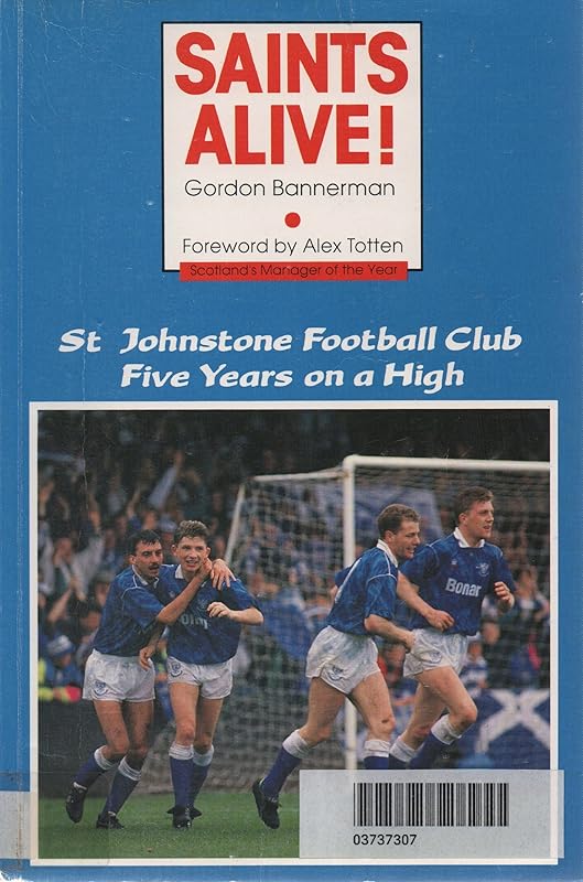 Saints Alive: St. Johnstone Football Club by Gordon Bannerman