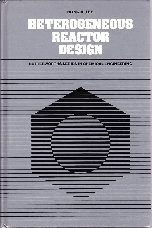 Heterogeneous Reactor Design (Butterworth's Series in Chemical Engineering) by Hong H. Lee