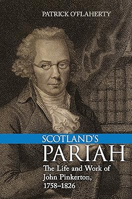 Scotland's Pariah: The Life and Work of John Pinkerton, 1758-1826