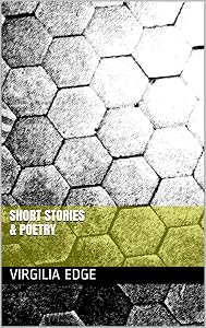 Short Stories & Poetry by Virgilia Edge