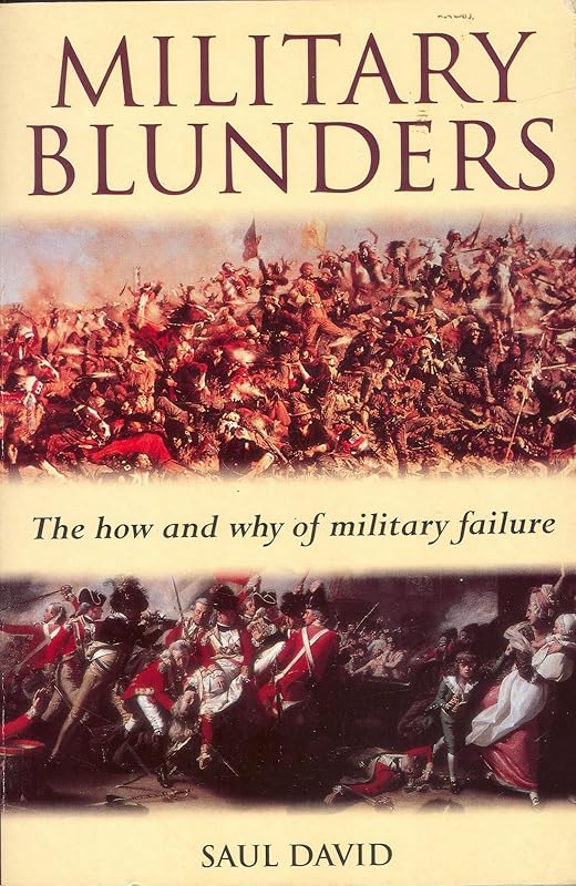 Military Blunders : The How and Why of Military Failure by Saul David