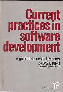 Current practices in software development: A guide to successful systems by David R. King
