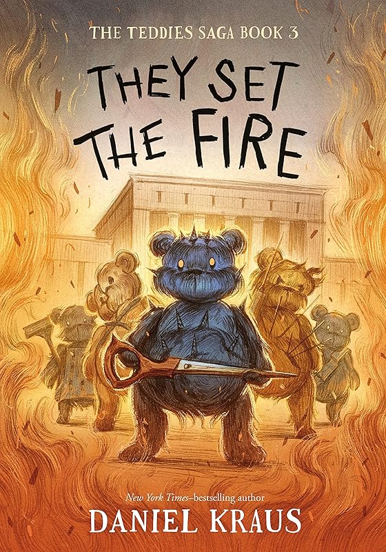 They Set the Fire: The Teddies Saga, Book 3 (The Teddies Saga, 3) by Daniel Kraus