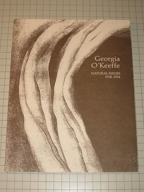 Georgia O'Keeffe: Natural Issues, 1918-1924 by Marion M. Goethals