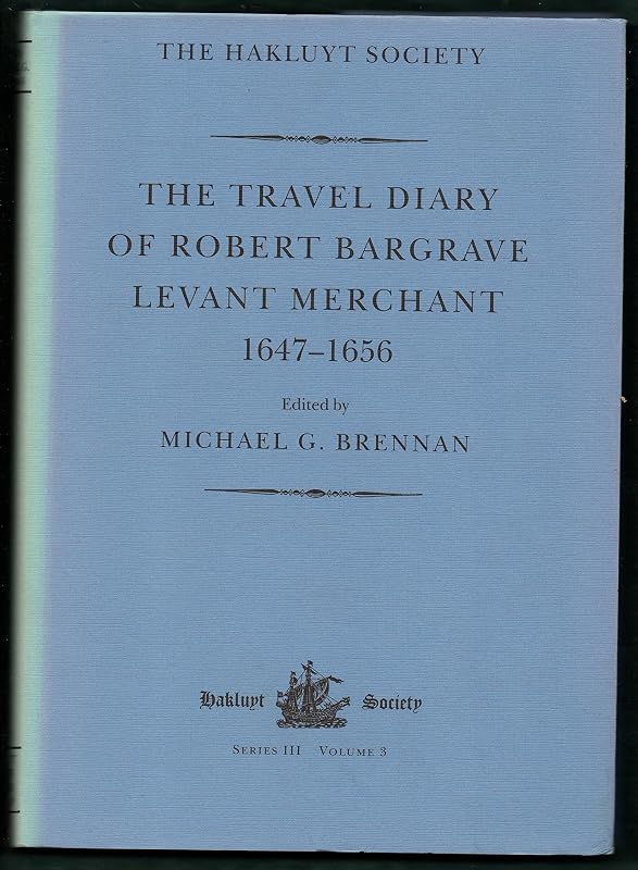 The Travel Diary of Robert Bargrave, (1647-1656), Levant Merchant by Robert Bargrave