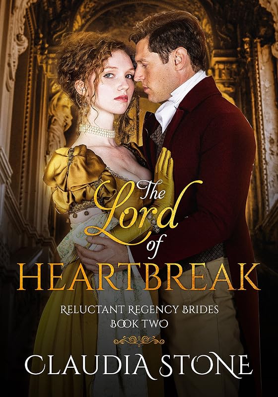 The Lord of Heartbreak (Reluctant Regency Brides Book 2) by Claudia Stone