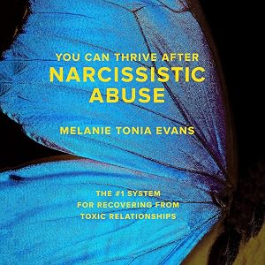 You Can Thrive After Narcissistic Abuse: The #1 System for Recovering from Toxic Relationships by Melanie Tonia Evans