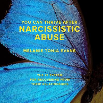 You Can Thrive After Narcissistic Abuse: The #1 System for Recovering from Toxic Relationships