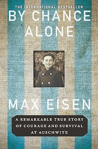 By Chance Alone: A Remarkable True Story of Courage and Survival at Auschwitz by Max Eisen