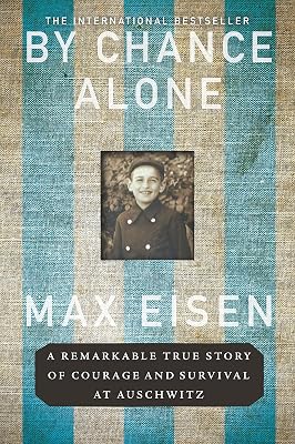 By Chance Alone: A Remarkable True Story of Courage and Survival at Auschwitz