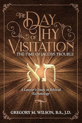 The Day of Thy Visitation: The Time of Jacob's Trouble