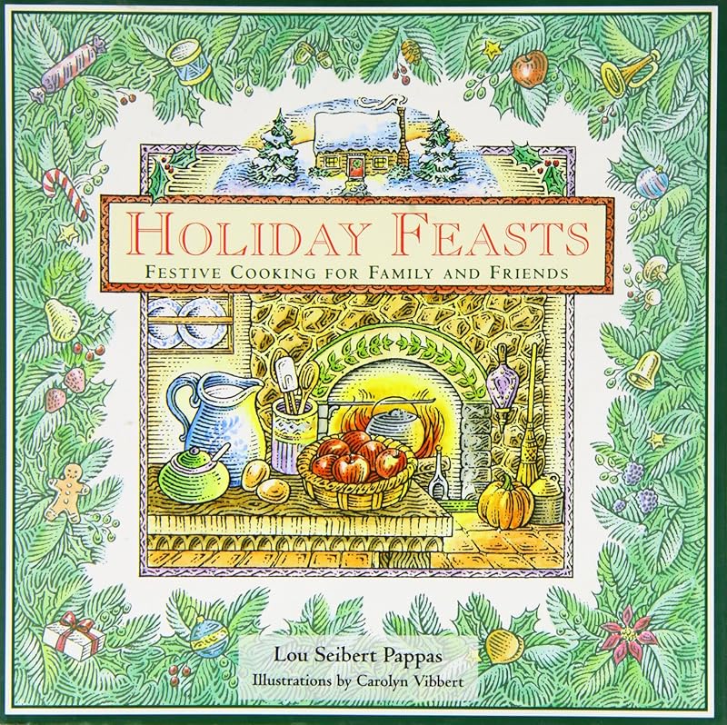 Holiday Feasts: Festive Cooking for Family and Friends by Lou Seibert Pappas