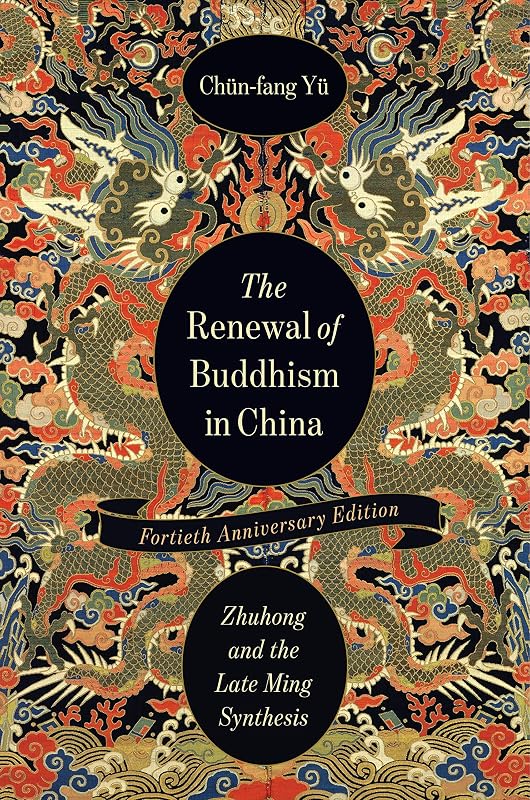 The Renewal of Buddhism in China: Zhuhong and the Late Ming Synthesis (The Sheng Yen Series in Chinese Buddhist Studies) by Chün-fang Yü