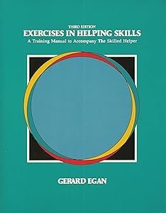 Exercises in Helping Skills: A Training Manual to Accompany the Skilled Helper by Gerard Egan