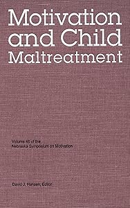 Nebraska Symposium on Motivation, 1998, Volume 46: Motivation and Child Maltreatment