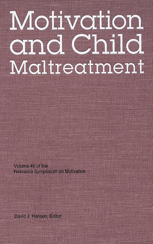 Nebraska Symposium on Motivation, 1998, Volume 46: Motivation and Child Maltreatment by Nebraska Symposium