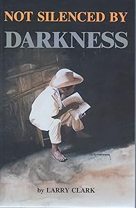 Not Silenced by Darkness by Larry Clark