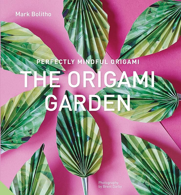 Perfectly Mindful Origami - The Origami Garden by Mark Bolitho