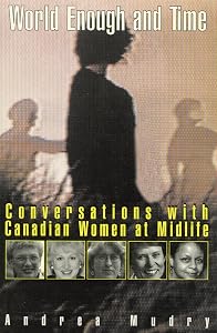 World Enough and Time: Conversations with Canadian Women at Midlife by Andrea Mudry