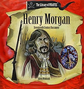 Henry Morgan: Seventeenth-century Buccaneer (Library of Pirates) by Aileen Weintraub