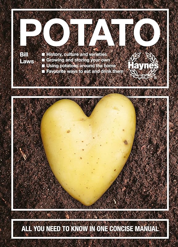 The Potato: History, culture and varieties - Growing and storing your own - Using potatoes around the home - Favourite ways to eat and drink them - ... know in one concise manual (Concise Manuals) by Bill Laws