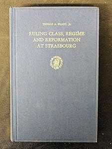 Ruling Class, Regime and Reformation at Strasbourg: 1520-1555 (Studies in Medieval and Reformation Thought , No 22) (Studies in Medieval & Reformation Thought) by Thomas A. Brady